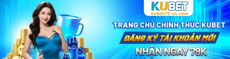 Đăng Ký KUBET79 – Bắt Đầu Hành Trình Cá Cược Đỉnh Cao